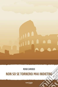 Non so se tornerò mai indietro libro