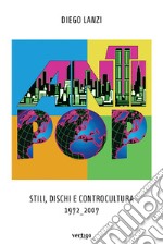 Antipop. Stili, dischi e controcultura 1972-2007