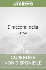 I racconti della rosa libro