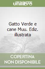 Gatto Verde e cane Muu. Ediz. illustrata