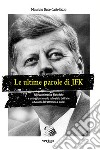 Le ultime parole di JFK. Riflessioni storico-filosofiche e un aggiornamento sullo stato dell'arte a 60 anni dall'attentato a Dallas libro
