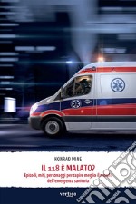 Il 118 è malato? Episodi, miti, personaggi per capire meglio il mondo dell'emergenza sanitaria libro