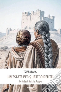 Un'estate per quattro delitti. Le indagini di zia Agape libro