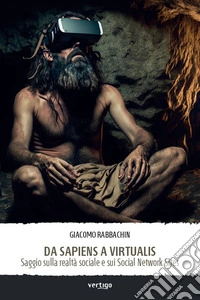 Da sapiens a virtualis. Saggio sulla realtà sociale e sui Social Network Sites