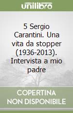 5 Sergio Carantini. Una vita da stopper (1936-2013). Intervista a mio padre libro