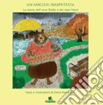 Un'amicizia inaspettata. La storia dell'orso Baldo e del topo Nené libro