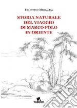 Storia naturale del viaggio di Marco Polo in Oriente libro