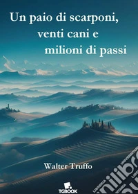 Un paio di scarponi, venti cani e milioni di passi libro