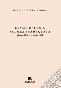Esame osceno, scuola inadeguata (giugno 2020-gennaio 2021) libro