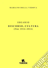 Ideario. Discorso, cultura (fine 2016-2024) libro