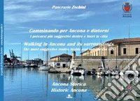 Camminando per Ancona e dintorni. I percorsi più suggestivi dentro e fuori la città. Ediz. italiana e inglese libro