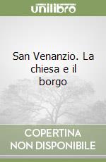 San Venanzio. La chiesa e il borgo