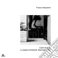 Carlo Scarpa, lo spazio ambiente, Biennale 1968. Ediz. illustrata libro