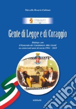 Gente di Legge e di Coraggio. Dialogo con il Generale dei Caraibinieri Aldo Lisetti su centoventi anni di storia 1904-2023