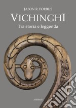 Vichinghi. Tra storia e leggenda libro