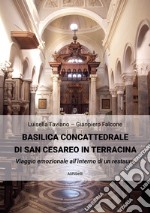 Basilica Concattedrale di San Cesareo in Terracina. Viaggio emozionale all'interno di un restauro libro