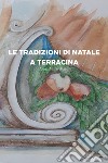 Le tradizioni di Natale a Terracina libro di Masci Anna Maria