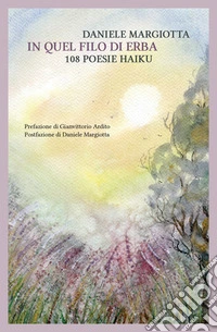 In quel filo d'erba: 108 poesie haiku libro