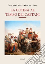 La cucina al tempo dei Caetani libro