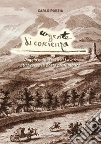 Urgente di coscienza. Viaggio nella Terra di Lavoro attraverso la posta prefilatelica libro