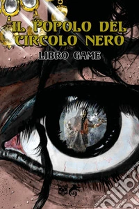 Il popolo del Circolo Nero. Libro game libro