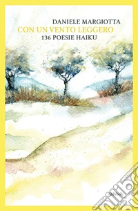 Con un vento leggero: 136 poesie haiku libro