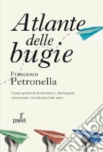 Atlante delle bugie. Come gestire le fonti estere e distinguere una notizia vera da una fake news libro