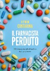 Il farmacista perduto. Libro-inchiesta sull'abbandono della professione libro