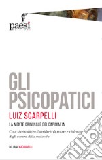 Gli psicopatici. La mente criminale dei capimafia libro