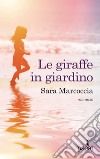 Le giraffe in giardino. Ediz. illustrata libro