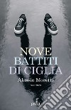 Nove battiti di ciglia libro di Moretti Alessio