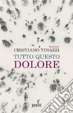 Tutto questo dolore libro