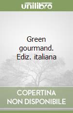 Green gourmand. Ediz. italiana