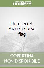 Flop secret. Missione false flag