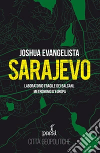 Sarajevo. Laboratorio fragile dei Balcani, metronomo d'Europa libro