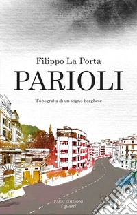 Parioli. Topografia di un sogno borghese