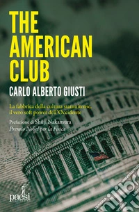 The American club. La fabbrica della cultura statunitense, il vero soft power dell'occidente libro
