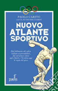 Nuovo atlante sportivo. Dal fallimento del calcio italiano ai petrodollari, dal soft power cinese agli eSports. Chi detta oggi le regole del gioco