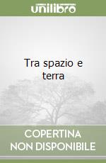 Tra spazio e terra