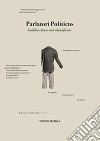 Parlatori politicus. Suddito cinese non identificato. Ediz. illustrata libro