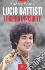 Lucio Battisti. Il genio invisibile libro