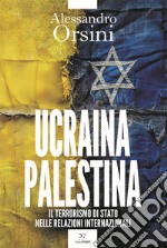 Ucraina-Palestina. Il terrorismo di Stato nelle relazioni internazionali libro