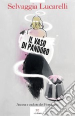 Il vaso di Pandoro. Ascesa e caduta dei Ferragnez libro