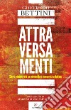 Attraversamenti. Storie e incontri di un comunista e democratico italiano libro di Bettini Goffredo