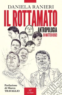 Il rottamato. Antropologia di Matteo Renzi libro