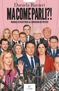 Ma come parli?! Manuale di resistenza al linguaggio dei politici