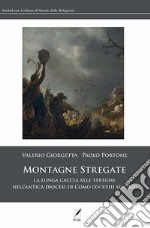 Montagne stregate. La lunga caccia alle streghe nell'antica diocesi di Como (XV-XVIII secolo) libro