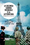 La seconda guerra mondiale e la letteratura. Cronache memorie riemersioni libro