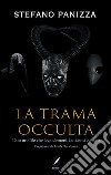 La trama occulta. Il filo segreto che lega demoni, fantasmi e alieni libro di Panizza Stefano