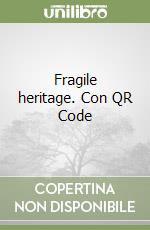 Fragile heritage. Con QR Code libro